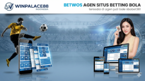 BETWOS | AGEN SITUS BETTING BOLA TERLENGKAP